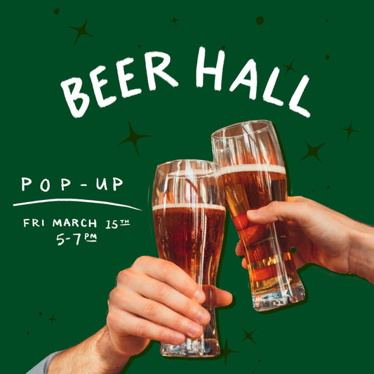 Beer Hall Pop-Up | March 15th | 5-7pm