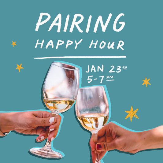 The Pairing Happy Hour | January 23rd | 5pm-7pm
