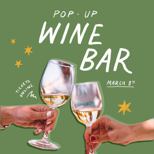 Pop-up Wine Bar | March 8th | 4:00-7:00pm
